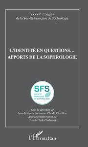 L'IDENTITE EN QUESTIONS... APPORTS DE LA SOPHROLOGIE - XXXXXE CONGRES DE LA SOCIETE FRANCAISE DE SOP