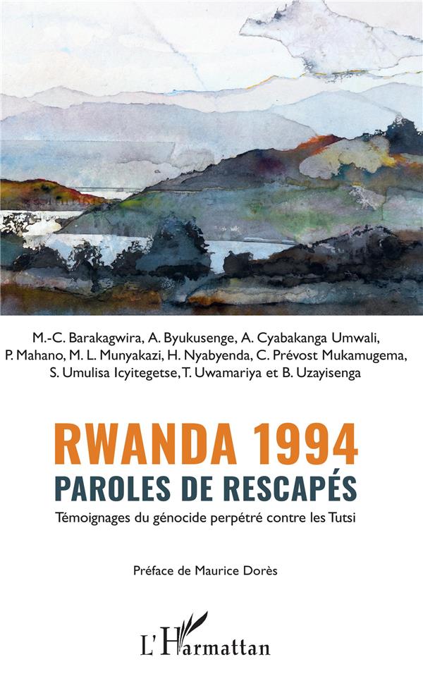 RWANDA 1994 PAROLES DE RESCAPES - TEMOIGNAGES DU GENOCIDE PERPETRE CONTRE LES TUTSI
