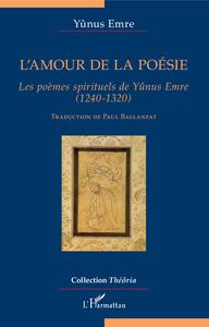 L'AMOUR DE LA POESIE - LES POEMES SPIRITUELS DE YUNUS EMRE - (1240-1320)
