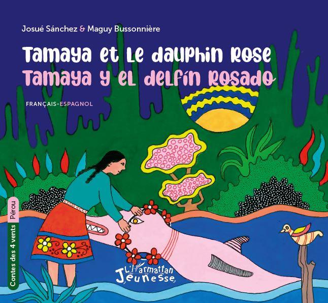 TAMAYA ET LE DAUPHIN ROSE - TAMAYA Y EL DELFIN ROSADO - A PARTIR DE 6 ANS - EDITION BILINGUE