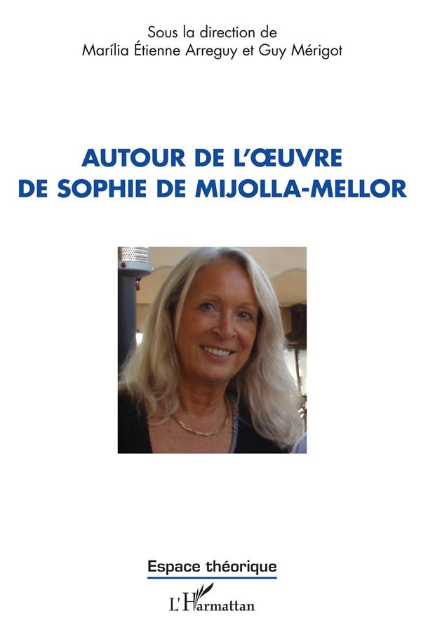 AUTOUR DE L' UVRE DE SOPHIE DE MIJOLLA-MELLOR
