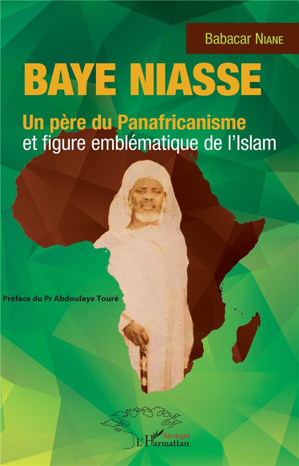 BAYE NIASSE. UN PERE DU PANAFRICANISME ET FIGURE EMBLEMATIQUE DE L'ISLAM