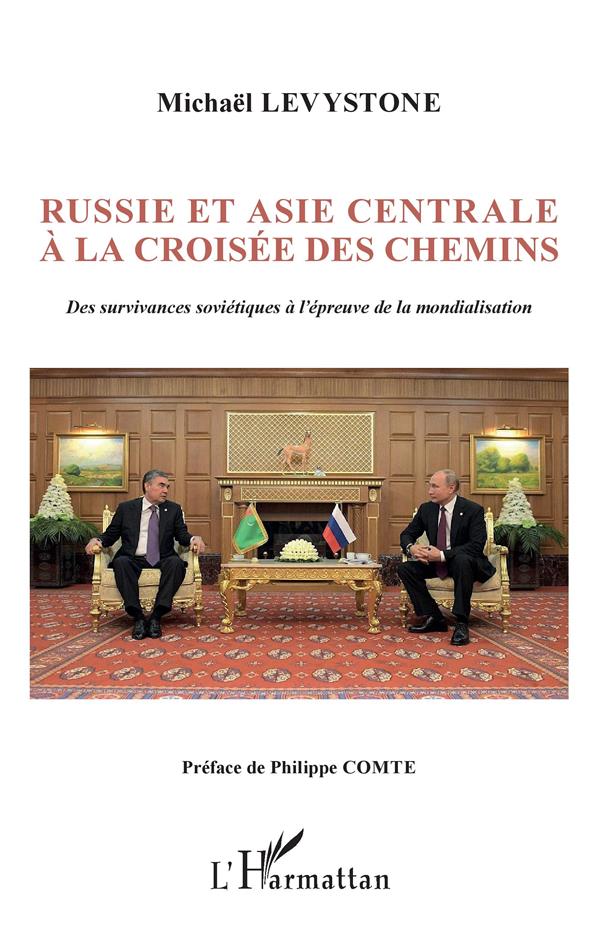 Russie et asie centrale a la croisee des chemins - des survivances sovietiques a l'epreuve de la mon