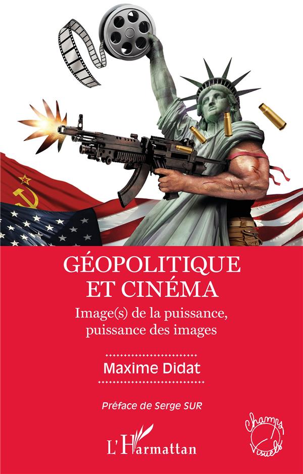 GEOPOLITIQUE ET CINEMA - IMAGE (S) DE LA PUISSANCE, PUISSANCE DES IMAGES