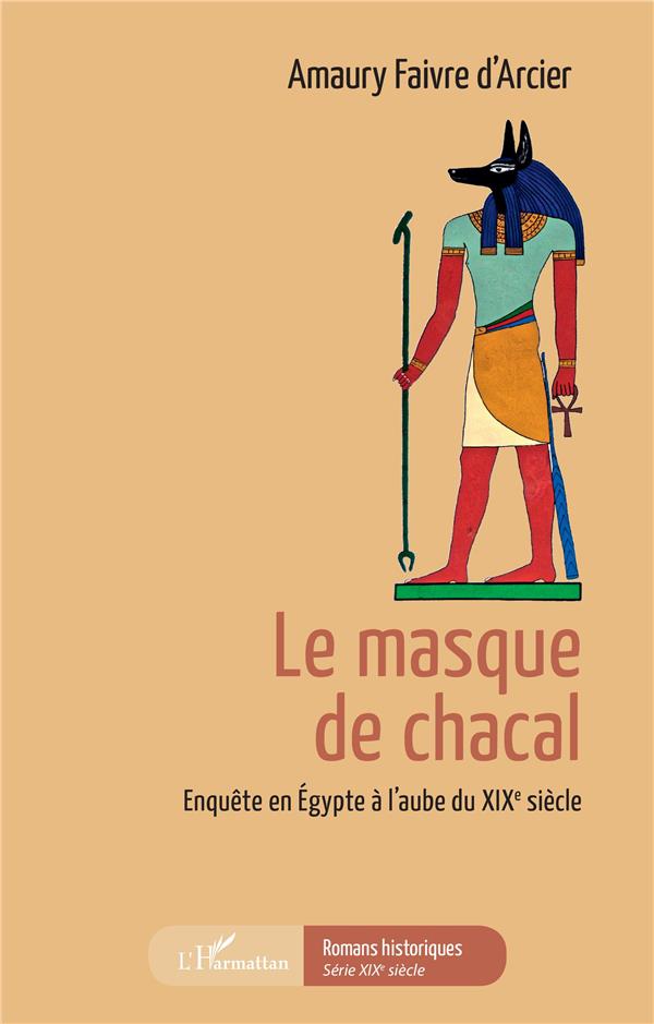 LE MASQUE DE CHACAL - ENQUETE EN EGYPTE A L'AUBE DU XIXE SIECLE