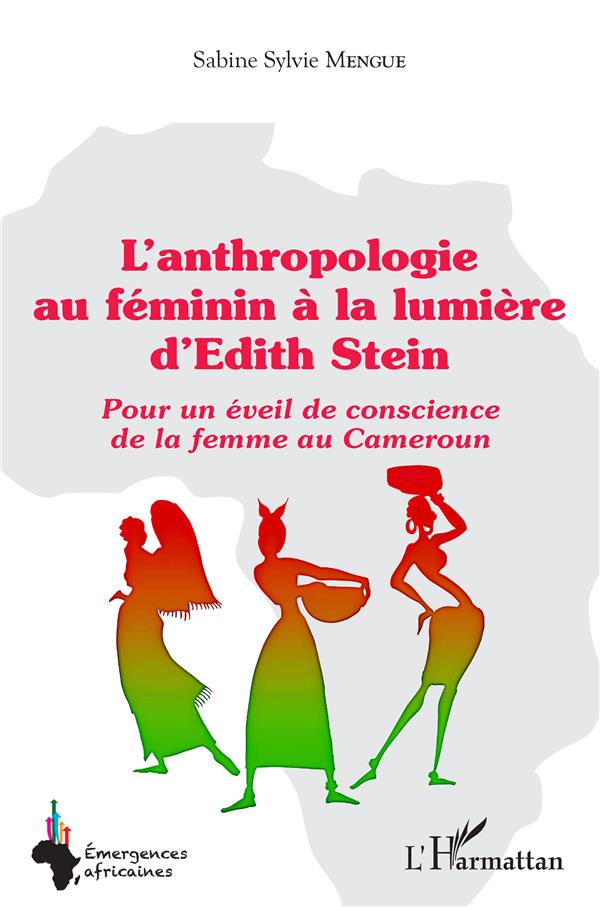 L'ANTHROPOLOGIE AU FEMININ A LA LUMIERE D'EDITH STEIN - POUR UN EVEIL DE CONSCIENCE DE LA FEMME AU C