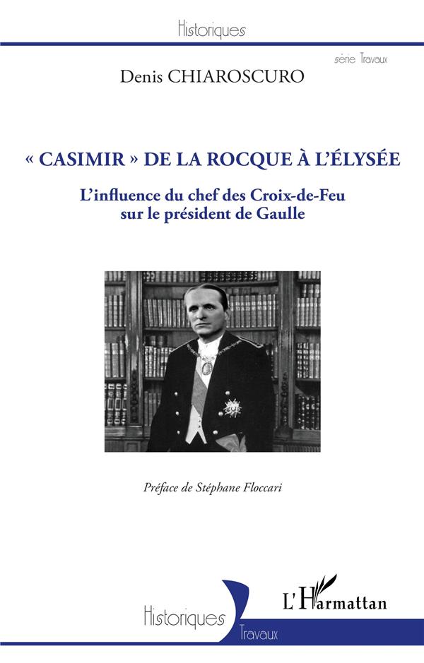 "CASIMIR" DE LA ROCQUE A L'ELYSEE - L'INFLUENCE DU CHEF DES CROIX-DE-FEU SUR LE PRESIDENT DE GAULLE
