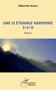 UNE SI ETRANGE HARMONIE 1 + 1 = 0 - ROMAN