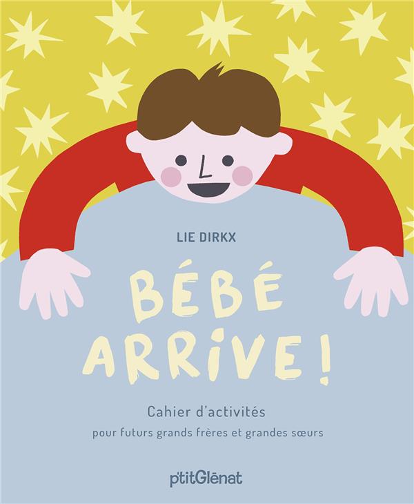 BEBE ARRIVE ! - CAHIER D'ACTIVITES POUR FUTURS GRANDS FRERES ET GRANDES SOEURS