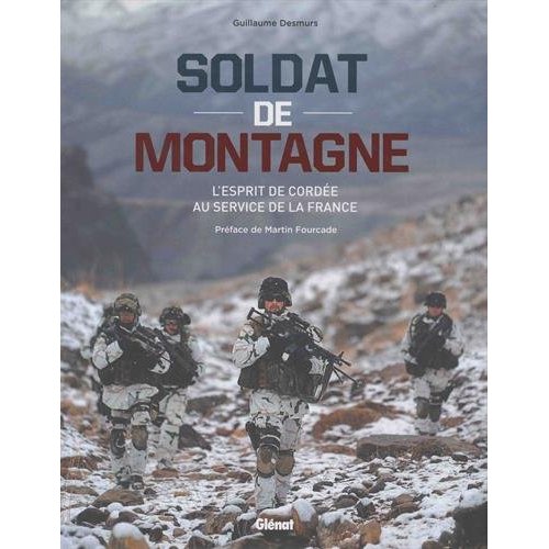 SOLDAT DE MONTAGNE - L'ESPRIT DE CORDEE AU SERVICE DE LA FRANCE