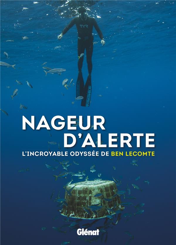 NAGEUR D'ALERTE - L'INCROYABLE ODYSSEE DE BEN LECOMTE