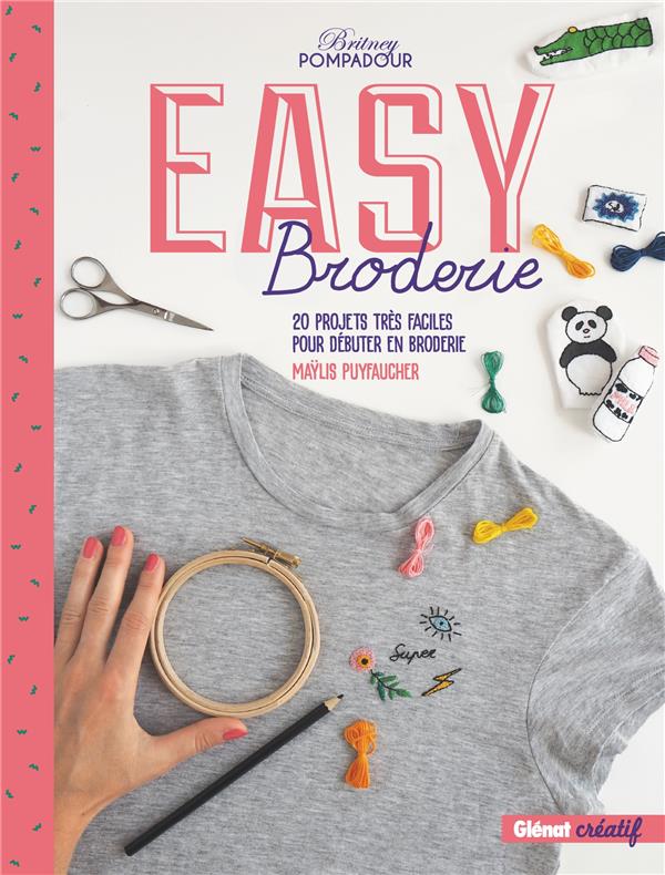 EASY BRODERIE - 20 PROJETS TRES FACILES POUR DEBUTER EN BRODERIE