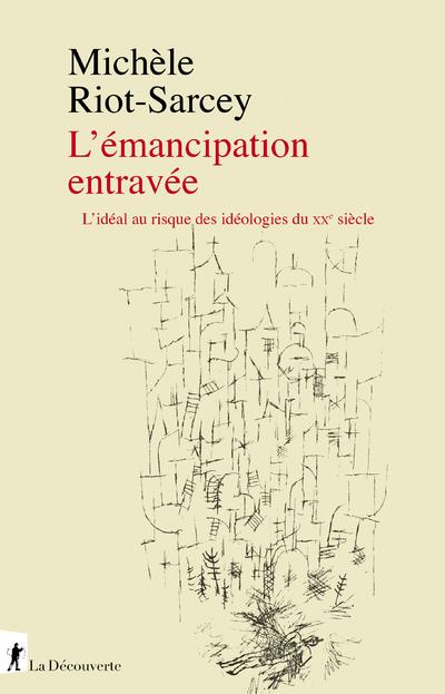 L EMANCIPATION ENTRAVEE - L IDEAL AU RISQUE DES IDEOLOGIES DU XXE SIECLE