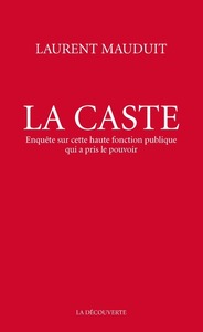 LA CASTE - ENQUETE SUR CETTE HAUTE FONCTION PUBLIQUE QUI A PRIS LE POUVOIR