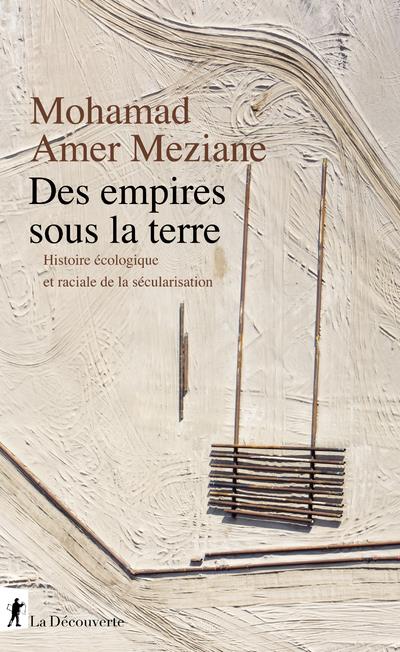 Des empires sous la terre - histoire ecologique et raciale de la secularisation