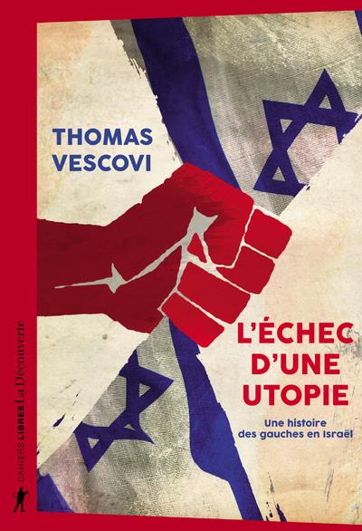 L'echec d'une utopie - une histoire des gauches en israel