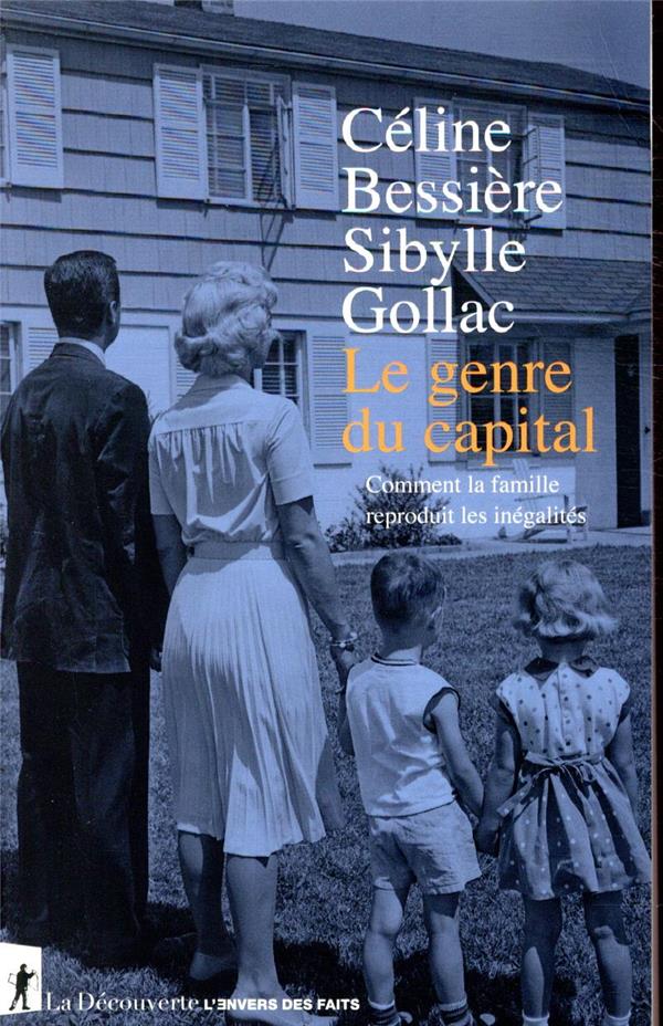 Le genre du capital - comment la famille reproduit les inegalites