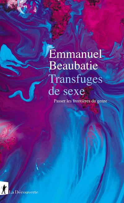 Transfuges de sexe - passer les frontieres du genre