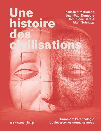 UNE HISTOIRE DES CIVILISATIONS - COMMENT L'ARCHEOLOGIE BOULEVERSE NOS CONNAISSANCES
