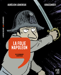 HISTOIRE DESSINEE DE LA FRANCE - LA FOLIE NAPOLEON - DU 18 BRUMAIRE A WATERLOO