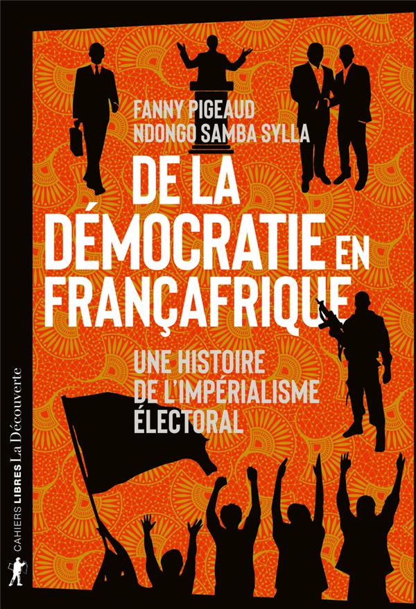 De la democratie en francafrique - une histoire de l'imperialisme electoral