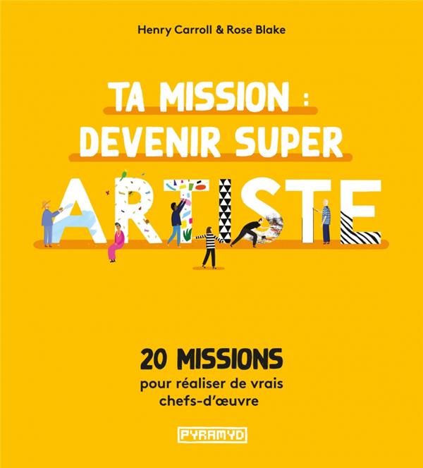 TA MISSION : DEVENIR SUPER ARTISTE - 20 MISSIONS POUR REALIS