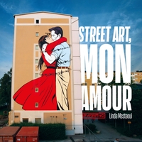 STREET ART, MON AMOUR - QUAND L AMOUR DESCEND DANS LA RUE
