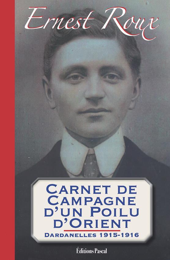 CARNET DE CAMPAGNE D'UN POILU D'ORIENT. DARDANELLES 1915-1916