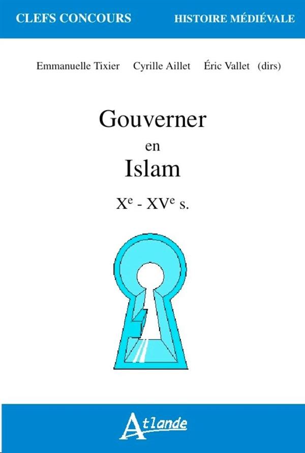 GOUVERNER EN ISLAM - XEME - XVEME SIECLES