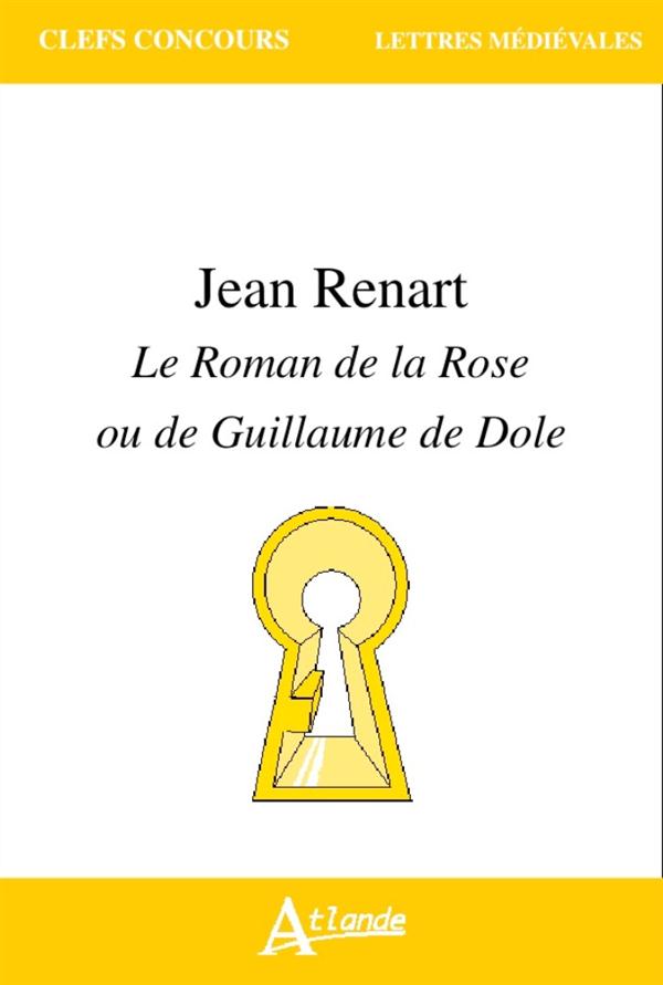 JEAN RENART - LE ROMAN DE LA ROSE OU DE GUILLAUME DE DOLE