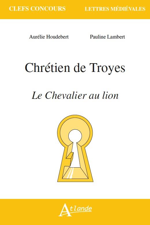CHRETIEN DE TROYES, LE CHEVALIER AU LION