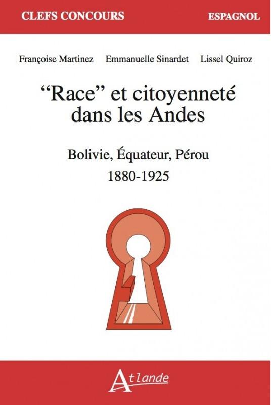 "RACE" ET CITOYENNETE DANS LES ANDES - BOLIVIE, EQUATEUR, PEROU 1880 - 1925