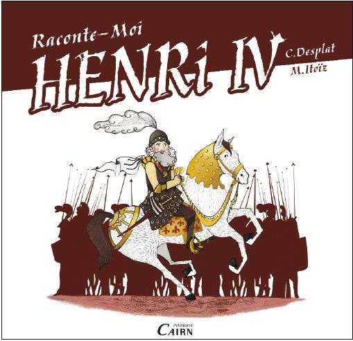 RACONTE-MOI HENRY IV - ROI DE LA PAIX