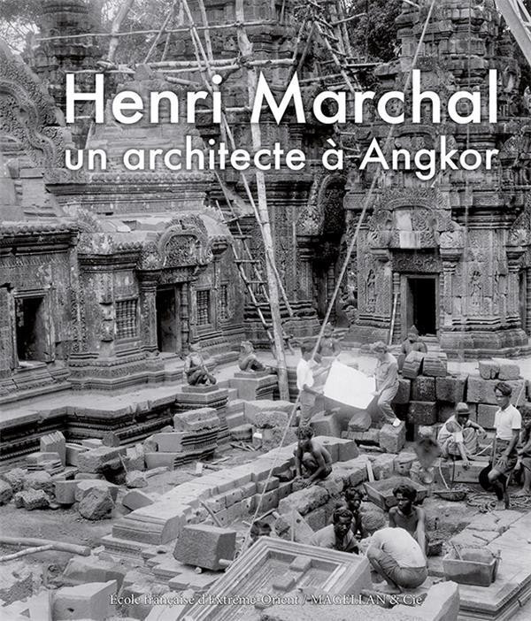 HENRI MARCHAL - UN ARCHITECTE A ANGKOR