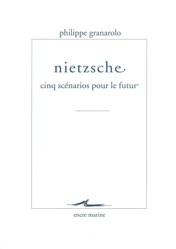 NIETZSCHE - CINQ SCENARIOS POUR LE FUTUR