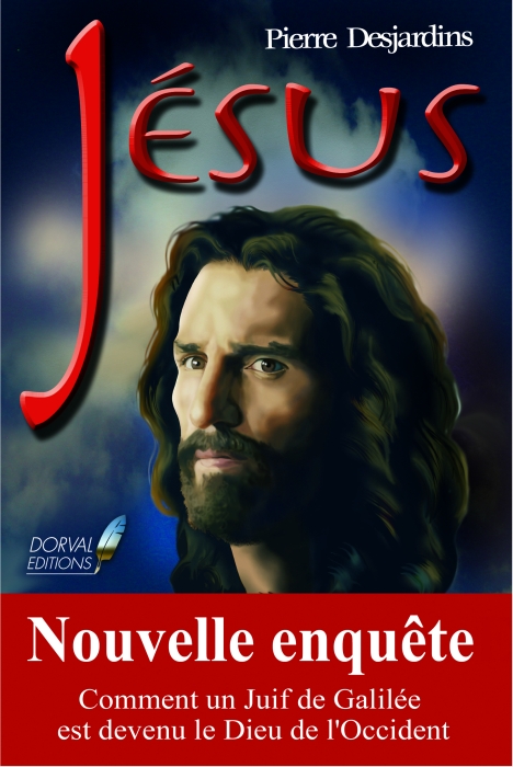 JESUS - NOUVELLE ENQUETE - COMMENT UN JUIF DE GALILEE EST DEVENU LE DIEU DE L'OCCIDENT