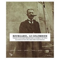 BOURGAREL, LE COLOMBIEN - VOYAGES D'UN DIPLOMATE FRANCAIS DANS LA COLOMBIE DU XIXE SIECLE