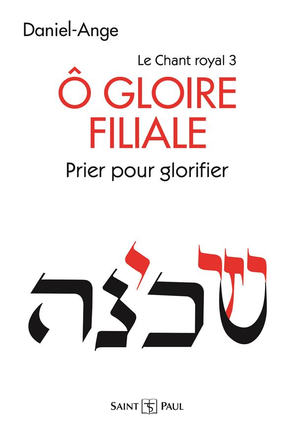 O GLOIRE FILIALE - PRIER POUR GLORIFIER - LE CHANT ROYAL TOME III