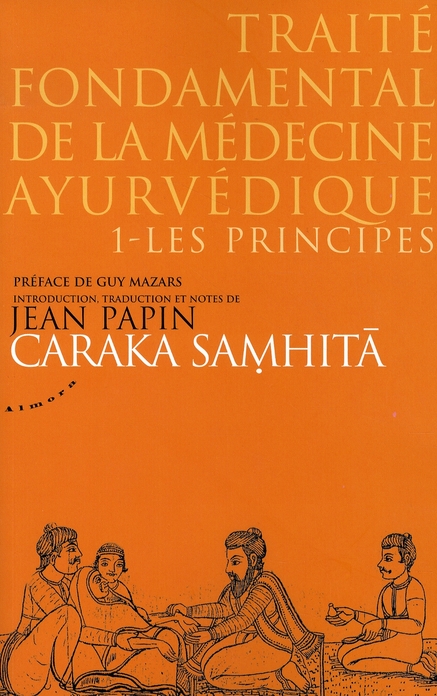 CARAKA SAMHITA - TRAITE FONDAMENTAL DE LA MEDECINE AYURVEDIQUE - TOME 1 : LES PRINCIPES