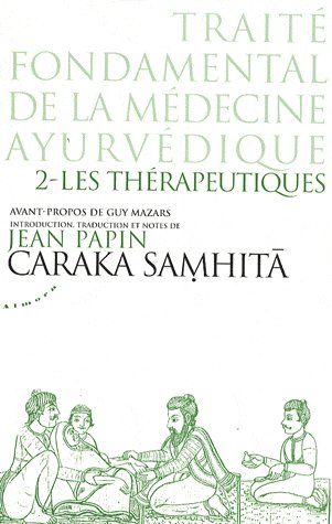 CARAKA SAMHITA - TRAITE FONDAMENTAL DE LA MEDECINE AYURVEDIQUE - TOME 2 : LES THERAPEUTIQUES