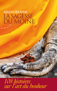 LA SAGESSE DU MOINE - 108 HISTOIRES SUR L'ART DU BONHEUR