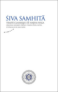 SIVA SAMHITA - TRAITE CLASSIQUE DE HATHA-YOGA