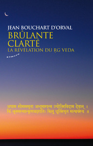 BRULANTE CLARTE - LA REVELATION DU RG VEDA