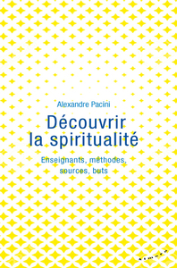 DECOUVRIR LA SPIRITUALITE - ENSEIGNANTS, METHODES, SOURCES, BUTS
