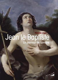 JEAN LE BAPTISTE - LE PASSEUR DE LUMIERE