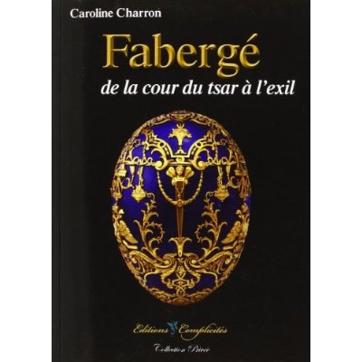 FABERGE - DE LA COUR DU TSAR A L'EXIL