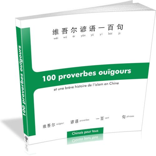 100 PROVERBES OUIGOURS - ET UNE BREVE HISTOIRE DE L'ISLAM EN CHINE