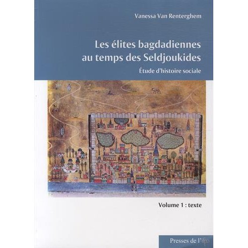 Les elites bagdadiennes au temps des seldjoukides. etude d'histoire sociale