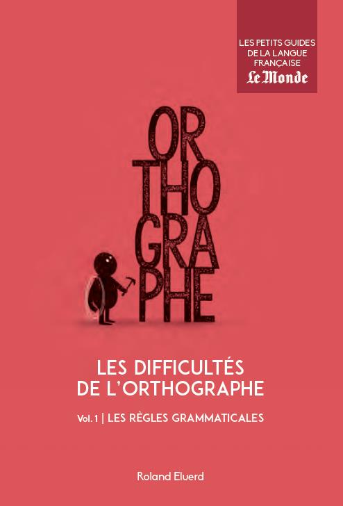 Les difficultes de l'orthographe (volume 1)