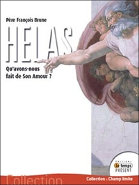 HELAS - QU'AVONS-NOUS FAIT DE SON AMOUR ?
